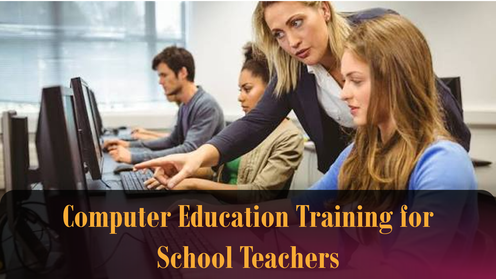 Computer Education Training for School Teachers